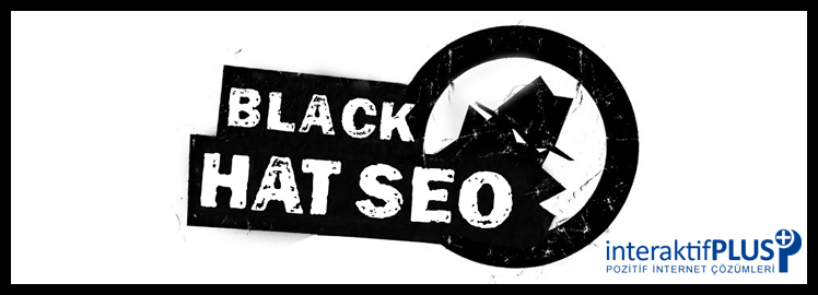 Black Hat SEO Nedir | Black Hat SEO çalışmaları