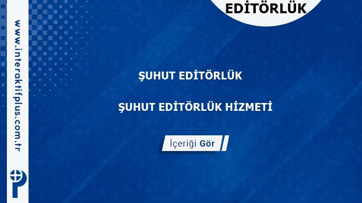 Suhut Editörlük Hizmeti ve Haber Sitesi Editörlük