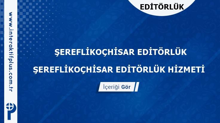 Sereflikochisar Editörlük Hizmeti ve Haber Sitesi Editörlük