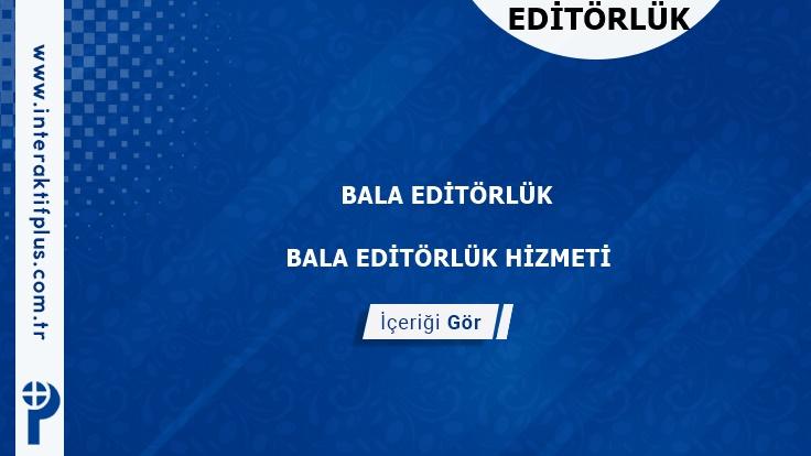 Bala Editörlük Hizmeti ve Haber Sitesi Editörlük