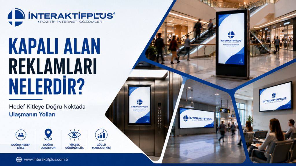 Kapalı Alan Reklamları Nelerdir? Hedef Kitleye Doğru Noktada Ulaşmanın Yolları