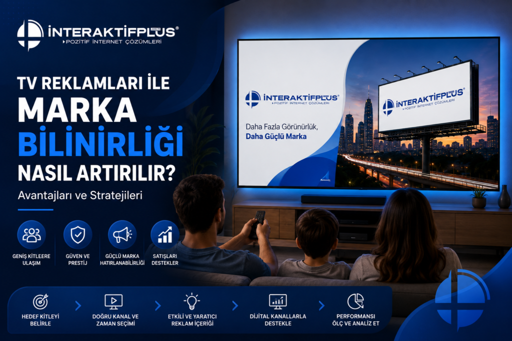 TV Reklamları ile Marka Bilinirliği Nasıl Artırılır? Avantajları ve Stratejileri